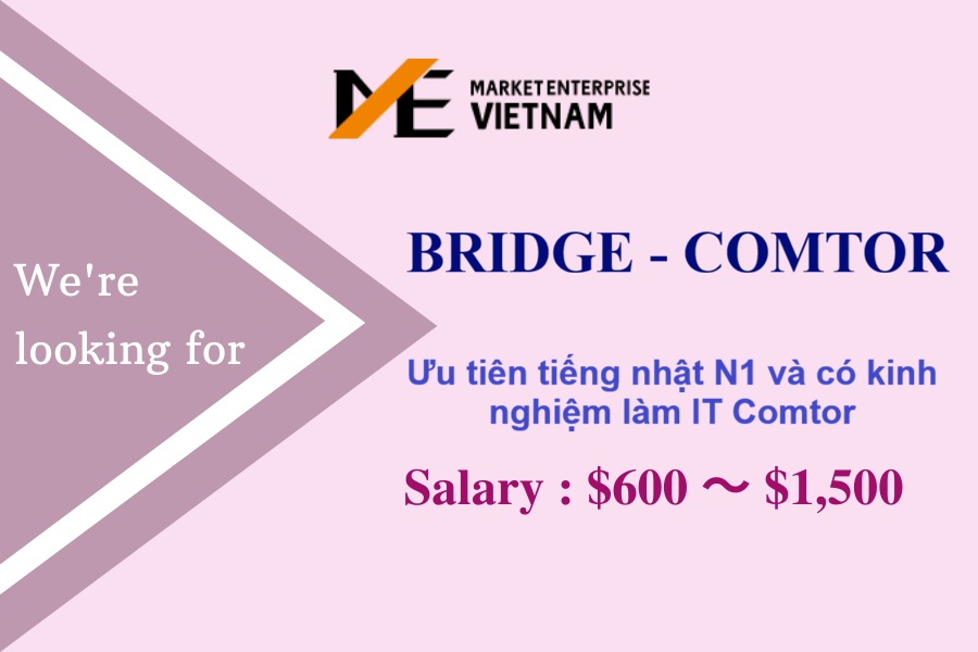 Tuyển Bridge – IT Comtor ưu tiên ứng viên có trình độ N1, có kinh nghiệm làm Comtor